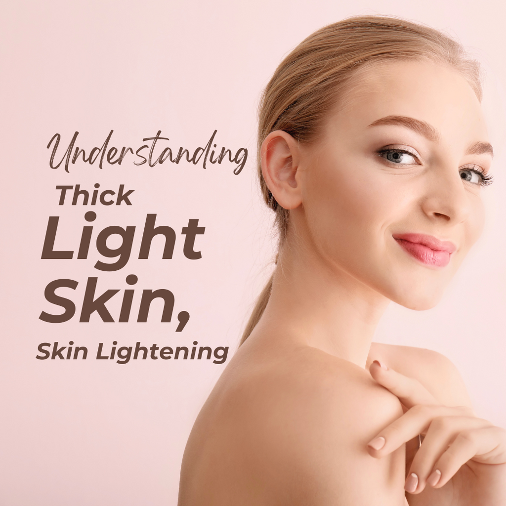 Understanding Light Skin, Thick Light Skin, and Skin Lightening