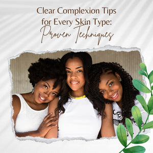 Clear Complexion Tips for Every Skin Type: Proven Techniques