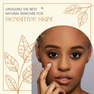 Unveiling the Best Natural Skincare for Sensitive Skin!