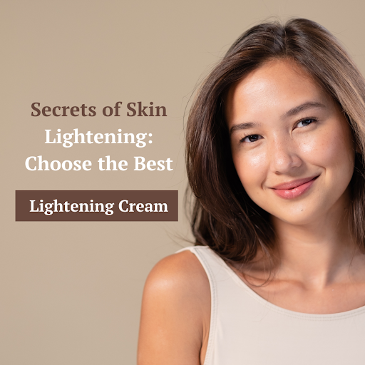 Secrets of Skin Lightening: Choose the Best Lightening Cream